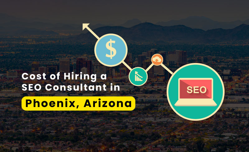 Cost of Hiring a SEO Consultant in Phoenix, Arizona