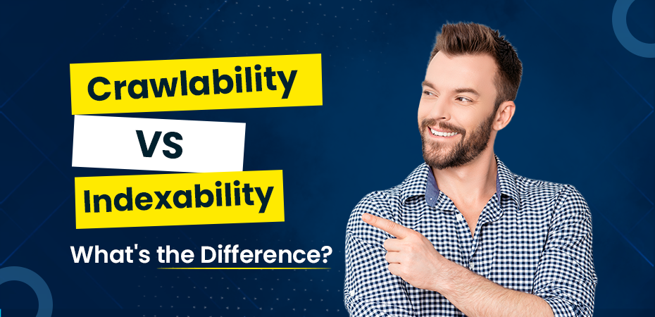 Crawlability vs. Indexability