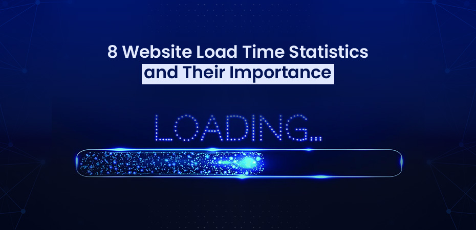 8 Website Load Time Statistics and Their Importance