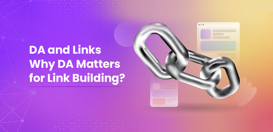 DA and Links: Why DA Matters for Link Building?