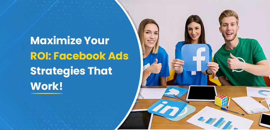 Maximize Your ROI Facebook Ads Strategies That Work