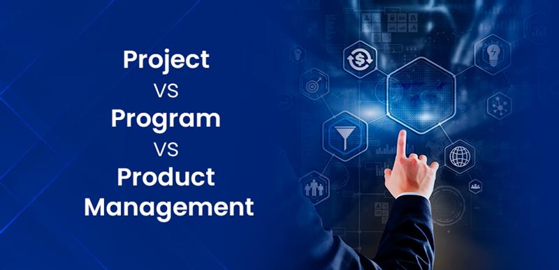 Project vs Program vs Product Management