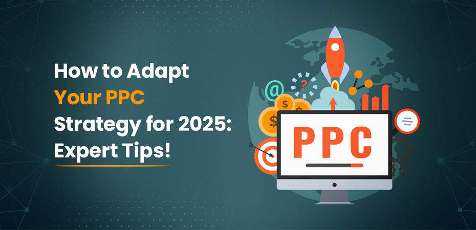 Adapt Your PPC Strategy for 2025 Expert Tips