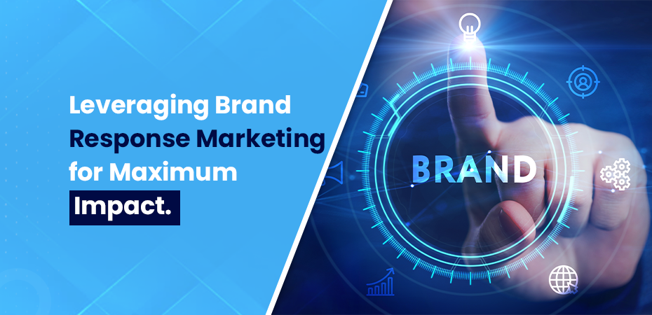 Leveraging Brand Response Marketing for Maximum Impact