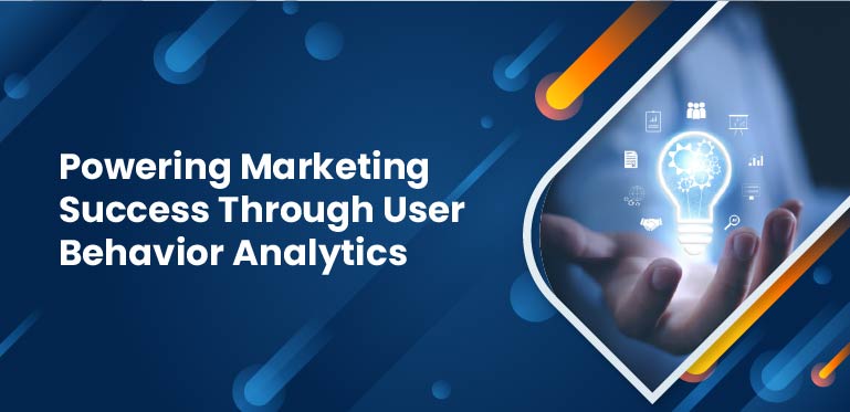 Powering Marketing Success Through User Behavior Analytics