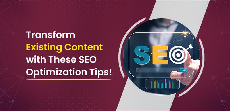 Transform Existing Content with These SEO Optimization Tips